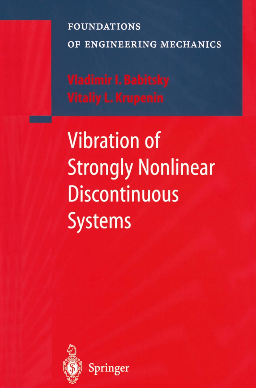 Titlebook: Vibration of Strongly Nonlinear Discontinuous Systems; Vladimir I. Babitsky,V. L. Krupenin Book 2001 Springer-Verlag Berlin Heidelberg 200 Titlebook: Vibration of Strongly Nonlinear Discontinuous Systems; Vladimir I. Babitsky,V. L. Krupenin Book 2001 Springer-Verlag Berlin Heidelberg 200