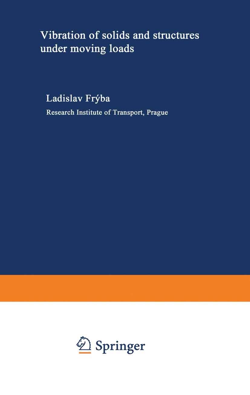 Titlebook: Vibration of solids and structures under moving loads; Ladislav Frýba Book 1973 Ladislav Frýba 1973 solid.vibration Titlebook: Vibration of solids and structures under moving loads; Ladislav Frýba Book 1973 Ladislav Frýba 1973 solid.vibration