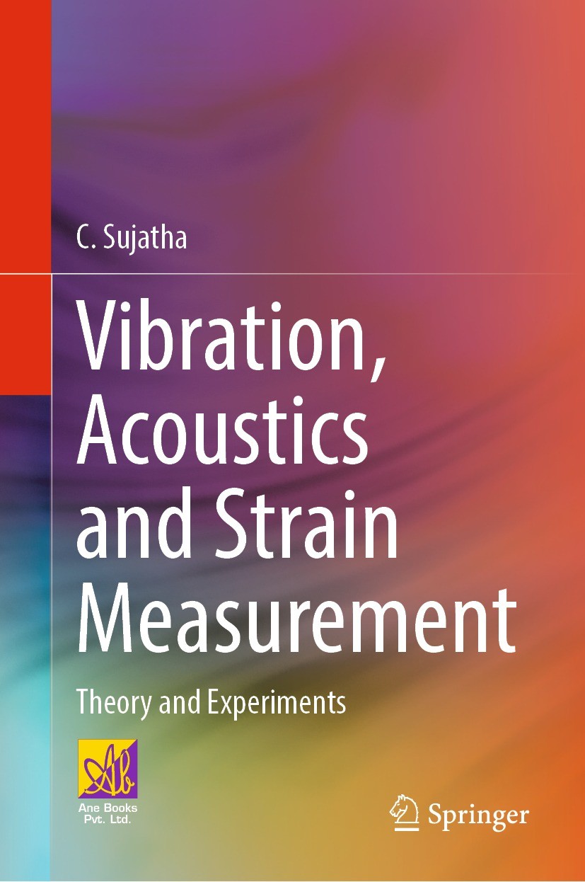 Titlebook: Vibration, Acoustics and Strain Measurement; Theory and Experimen C. Sujatha Textbook 2023 The Author(s) 2023 vibration, acoustics and stra Titlebook: Vibration, Acoustics and Strain Measurement; Theory and Experimen C. Sujatha Textbook 2023 The Author(s) 2023 vibration, acoustics and stra