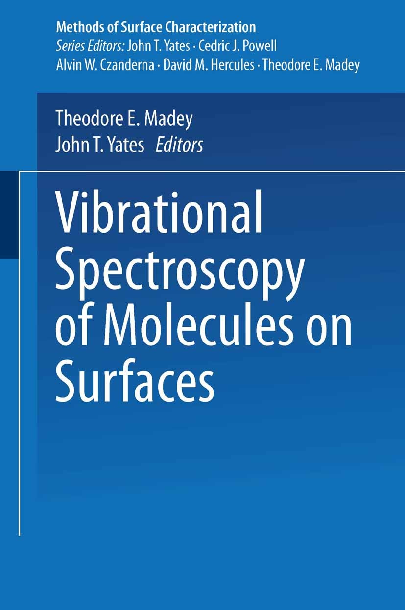Titlebook: Vibrational Spectroscopy of Molecules on Surfaces; John T. Yates,Theodore E. Madey Book 1987 Springer Science+Business Media New York 1987 Titlebook: Vibrational Spectroscopy of Molecules on Surfaces; John T. Yates,Theodore E. Madey Book 1987 Springer Science+Business Media New York 1987