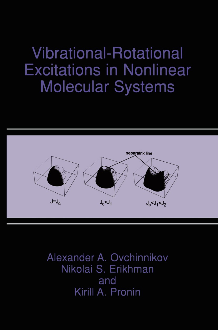 Titlebook: Vibrational-Rotational Excitations in Nonlinear Molecular Systems; A. A. Ovchinnikov,N. S. Erikhman,K. A. Pronin Book 2001 Springer Scienc Titlebook: Vibrational-Rotational Excitations in Nonlinear Molecular Systems; A. A. Ovchinnikov,N. S. Erikhman,K. A. Pronin Book 2001 Springer Scienc