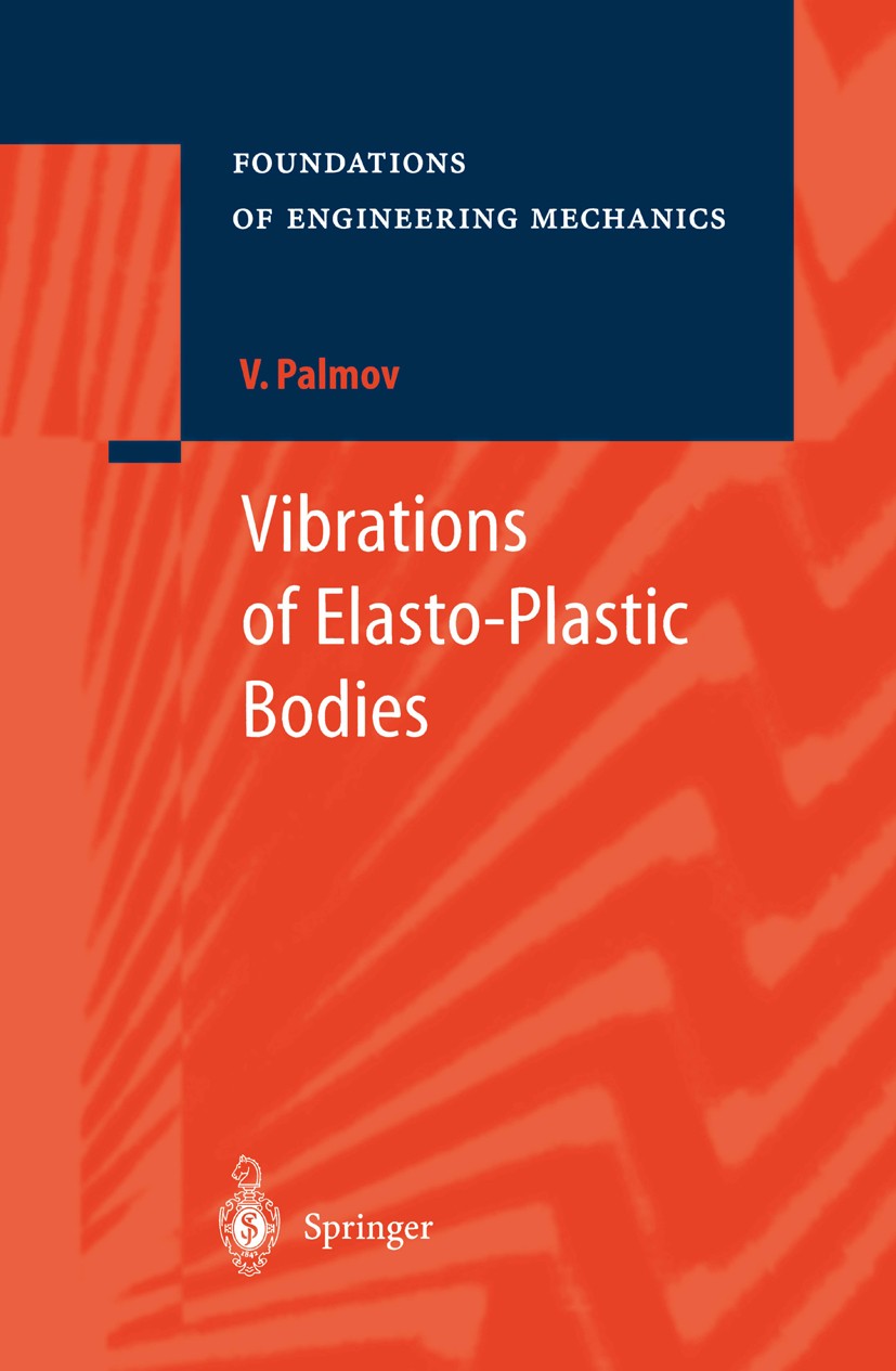 Titlebook: Vibrations of Elasto-Plastic Bodies; Vladimir Palmov Book 1998 Springer-Verlag Berlin Heidelberg 1998 Vibration.continuum mechanics.deform Titlebook: Vibrations of Elasto-Plastic Bodies; Vladimir Palmov Book 1998 Springer-Verlag Berlin Heidelberg 1998 Vibration.continuum mechanics.deform