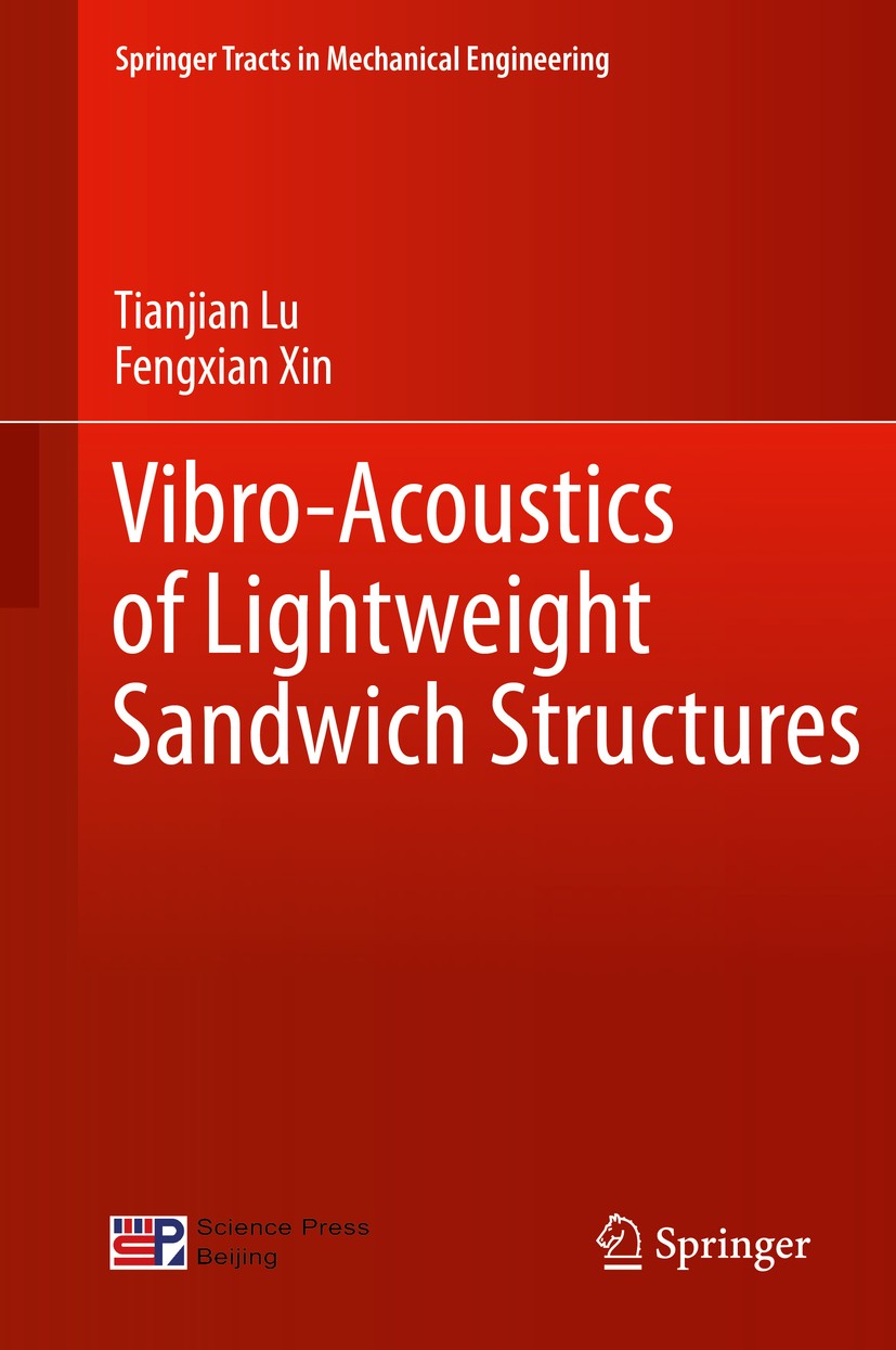 Titlebook: Vibro-Acoustics of Lightweight Sandwich Structures; Tianjian Lu,Fengxian Xin Book 2014 Science Press Beijing and Springer-Verlag Berlin He Titlebook: Vibro-Acoustics of Lightweight Sandwich Structures; Tianjian Lu,Fengxian Xin Book 2014 Science Press Beijing and Springer-Verlag Berlin He