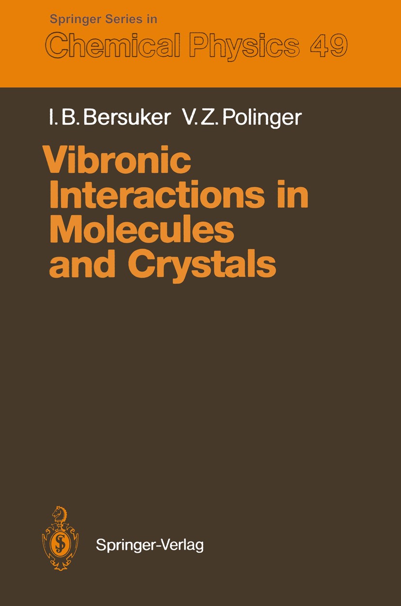 Titlebook: Vibronic Interactions in Molecules and Crystals; Isaac B. Bersuker,Victor Z. Polinger Textbook 1989 Springer-Verlag Berlin Heidelberg 1989 Titlebook: Vibronic Interactions in Molecules and Crystals; Isaac B. Bersuker,Victor Z. Polinger Textbook 1989 Springer-Verlag Berlin Heidelberg 1989