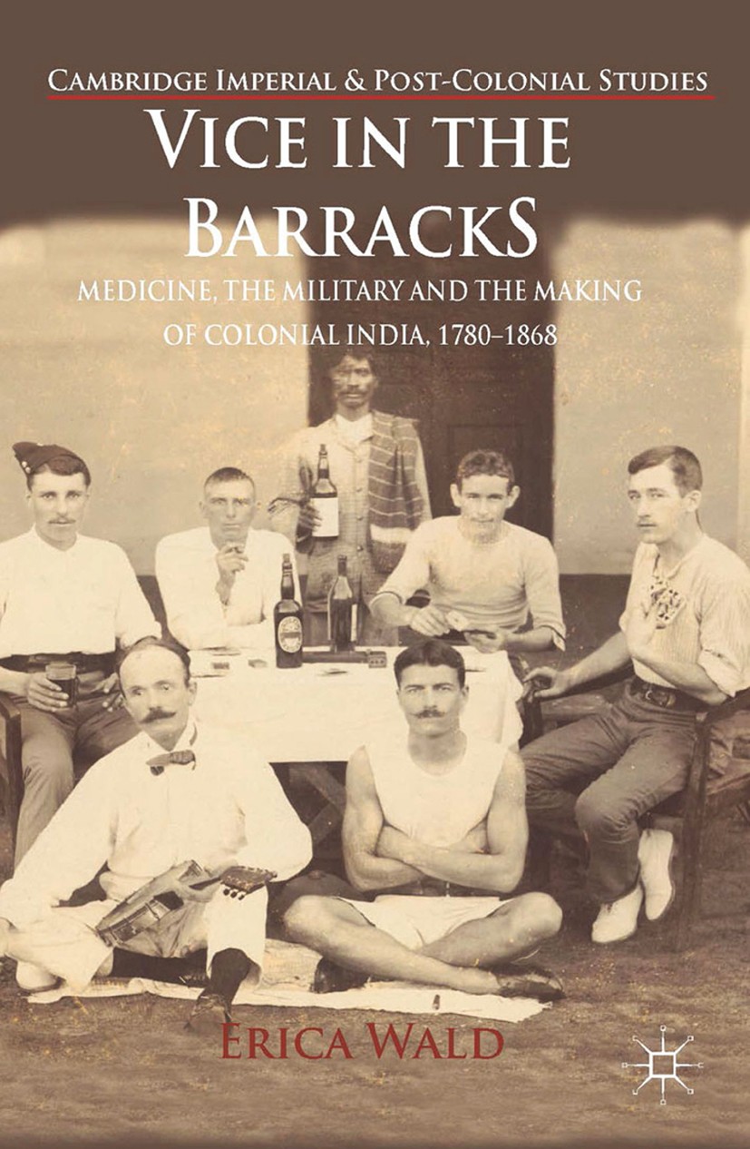 Titlebook: Vice in the Barracks; Medicine, the Milita Erica Wald Book 2014 Palgrave Macmillan, a division of Macmillan Publishers Limited 2014 Colonia Titlebook: Vice in the Barracks; Medicine, the Milita Erica Wald Book 2014 Palgrave Macmillan, a division of Macmillan Publishers Limited 2014 Colonia