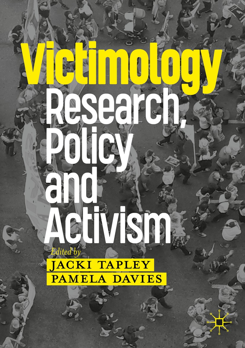 Titlebook: Victimology; Research, Policy and Jacki Tapley,Pamela Davies Textbook 2020 The Editor(s) (if applicable) and The Author(s) 2020 victim advo Titlebook: Victimology; Research, Policy and Jacki Tapley,Pamela Davies Textbook 2020 The Editor(s) (if applicable) and The Author(s) 2020 victim advo