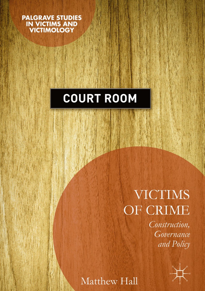 Titlebook: Victims of Crime; Construction, Govern Matthew Hall Book 2017 The Editor(s) (if applicable) and The Author(s) 2017 Criminology.Victimology. Titlebook: Victims of Crime; Construction, Govern Matthew Hall Book 2017 The Editor(s) (if applicable) and The Author(s) 2017 Criminology.Victimology.