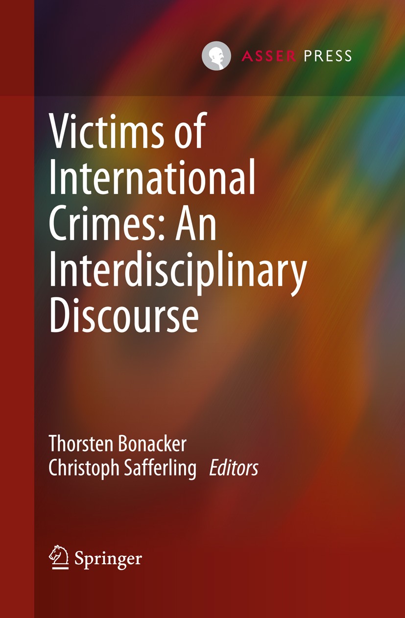 Titlebook: Victims of International Crimes: An Interdisciplinary Discourse; Thorsten Bonacker,Christoph Safferling Book 2013 T.M.C. ASSER PRESS, The Titlebook: Victims of International Crimes: An Interdisciplinary Discourse; Thorsten Bonacker,Christoph Safferling Book 2013 T.M.C. ASSER PRESS, The