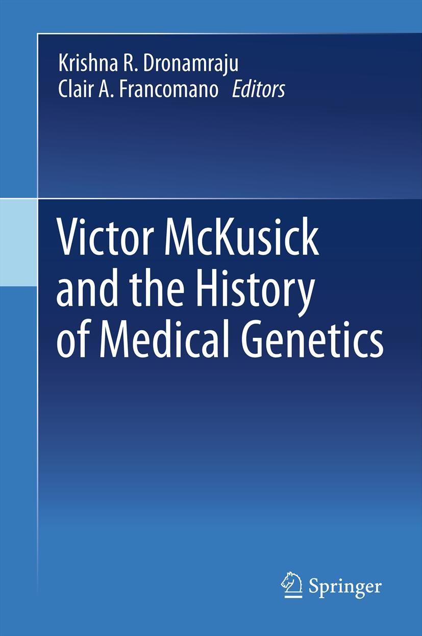Titlebook: Victor McKusick and the History of Medical Genetics; Krishna R. Dronamraju,Clair A. Francomano Book 2012 Springer Science+Business Media, Titlebook: Victor McKusick and the History of Medical Genetics; Krishna R. Dronamraju,Clair A. Francomano Book 2012 Springer Science+Business Media,