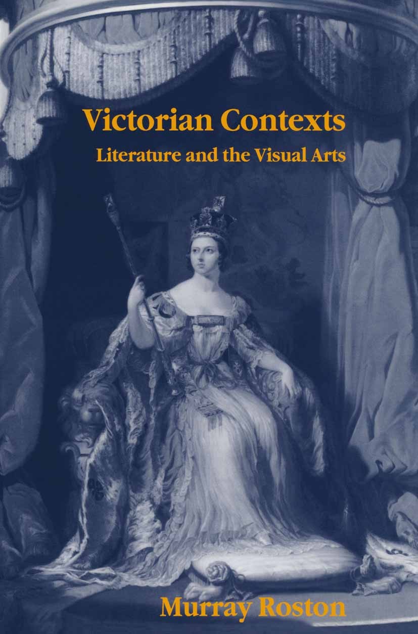 Titlebook: Victorian Contexts; Literature and the V Murray Roston Book 1996 Murray Roston 1996 architecture.design.Henry James.visual arts Titlebook: Victorian Contexts; Literature and the V Murray Roston Book 1996 Murray Roston 1996 architecture.design.Henry James.visual arts