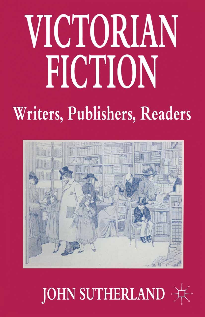 Titlebook: Victorian Fiction: Writers, Publishers, Readers; John Sutherland Book 1995 Palgrave Macmillan, a division of Macmillan Publishers Limited Titlebook: Victorian Fiction: Writers, Publishers, Readers; John Sutherland Book 1995 Palgrave Macmillan, a division of Macmillan Publishers Limited
