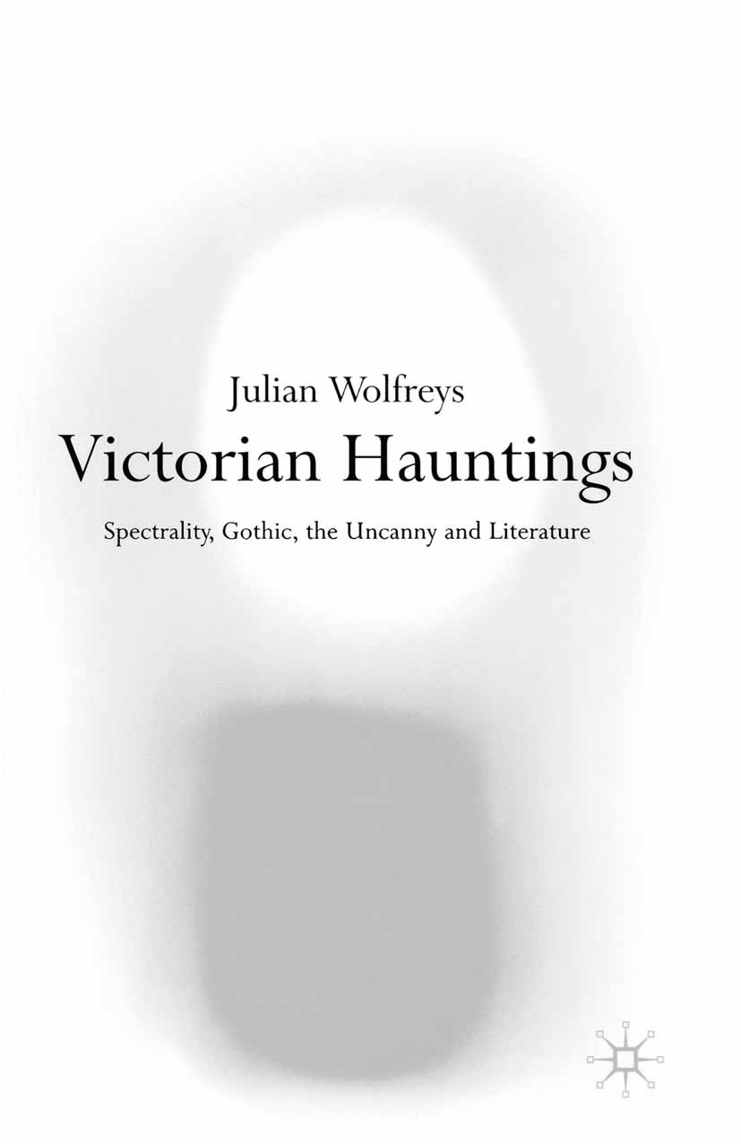 Titlebook: Victorian Hauntings; Spectrality, Gothic, Julian Wolfreys Textbook 2002Latest edition The Editor(s) (if applicable) and The Author(s) 2002 Titlebook: Victorian Hauntings; Spectrality, Gothic, Julian Wolfreys Textbook 2002Latest edition The Editor(s) (if applicable) and The Author(s) 2002