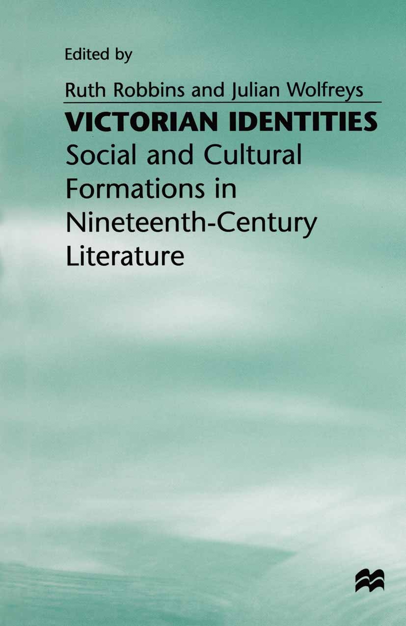 Titlebook: Victorian Identities; Social and Cultural Ruth Robbins (Lecturer in Literary Studies),Julian Book 1996 Palgrave Macmillan, a division of M Titlebook: Victorian Identities; Social and Cultural Ruth Robbins (Lecturer in Literary Studies),Julian Book 1996 Palgrave Macmillan, a division of M