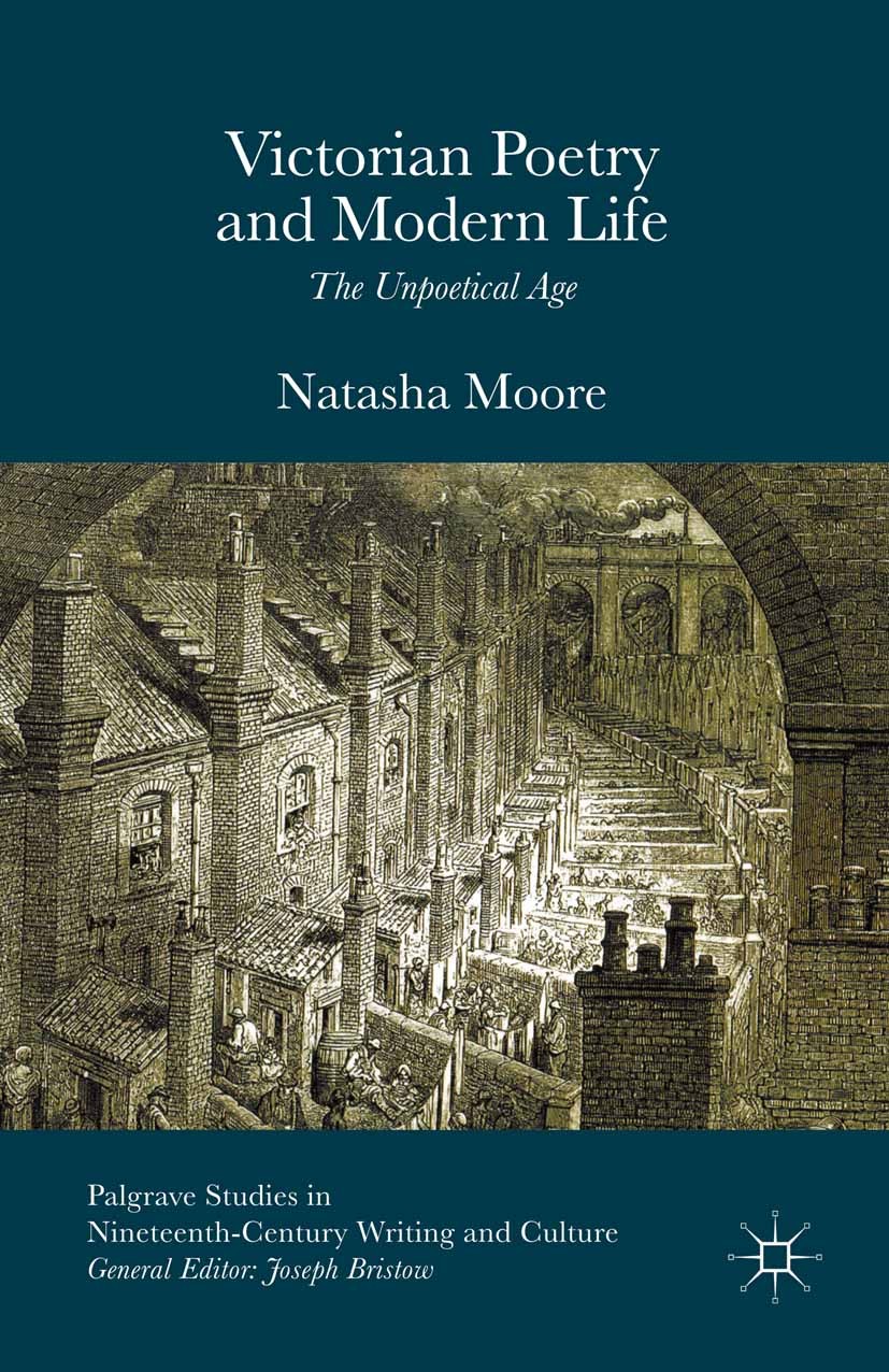Titlebook: Victorian Poetry and Modern Life; The Unpoetical Age Natasha Moore Book 2015 The Editor(s) (if applicable) and The Author(s) 2015 modern.ev Titlebook: Victorian Poetry and Modern Life; The Unpoetical Age Natasha Moore Book 2015 The Editor(s) (if applicable) and The Author(s) 2015 modern.ev
