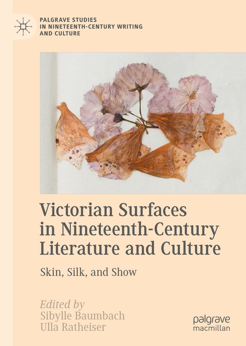 Titlebook: Victorian Surfaces in Nineteenth-Century Literature and Culture; Skin, Silk, and Show Sibylle Baumbach,Ulla Ratheiser Book 2021 The Editor( Titlebook: Victorian Surfaces in Nineteenth-Century Literature and Culture; Skin, Silk, and Show Sibylle Baumbach,Ulla Ratheiser Book 2021 The Editor(