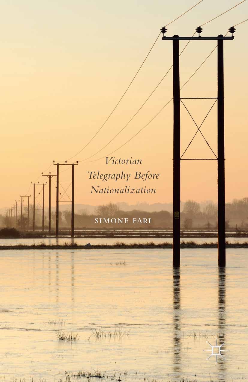Titlebook: Victorian Telegraphy Before Nationalization; Simone Fari Book 2015 Simone Fari 2015 Telegraphy.telegraph service.Victorian.history.technol Titlebook: Victorian Telegraphy Before Nationalization; Simone Fari Book 2015 Simone Fari 2015 Telegraphy.telegraph service.Victorian.history.technol