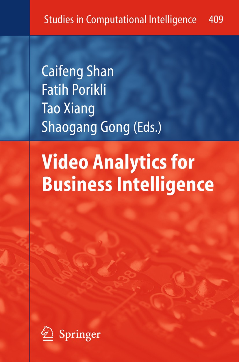 Titlebook: Video Analytics for Business Intelligence; Caifeng Shan,Fatih Porikli,Shaogang Gong Book 2012 Springer Berlin Heidelberg 2012 Business Int Titlebook: Video Analytics for Business Intelligence; Caifeng Shan,Fatih Porikli,Shaogang Gong Book 2012 Springer Berlin Heidelberg 2012 Business Int
