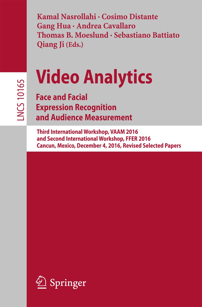 Titlebook: Video Analytics. Face and Facial Expression Recognition and Audience Measurement; Third International Kamal Nasrollahi,Cosimo Distante,Qia Titlebook: Video Analytics. Face and Facial Expression Recognition and Audience Measurement; Third International Kamal Nasrollahi,Cosimo Distante,Qia