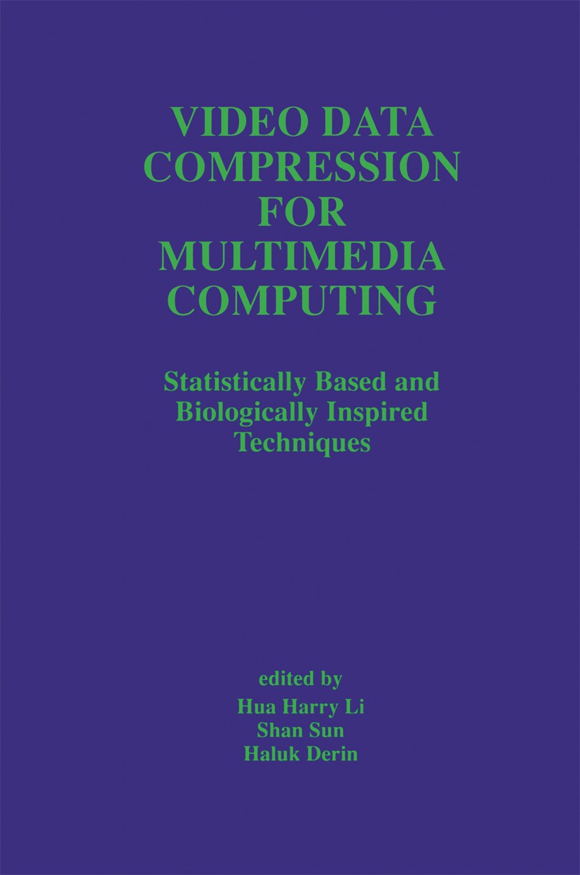 Titlebook: Video Data Compression for Multimedia Computing; Statistically Based Hua Harry Li,Shan Sun,Haluk Derin Book 1997 Springer Science+Business Titlebook: Video Data Compression for Multimedia Computing; Statistically Based Hua Harry Li,Shan Sun,Haluk Derin Book 1997 Springer Science+Business