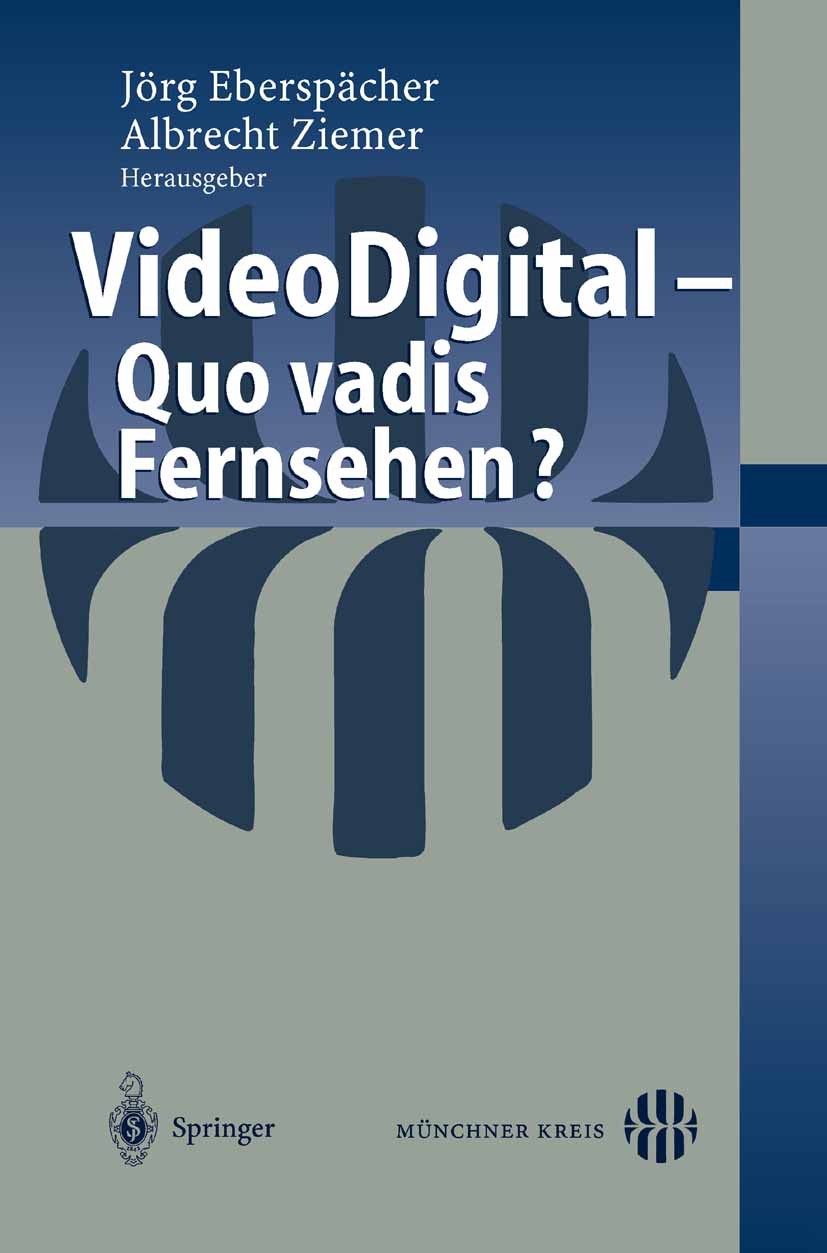 Titlebook: Video Digital; Quo vadis Fernsehen? Jörg Eberspächer,Albrecht Ziemer Conference proceedings 2003 Springer-Verlag Berlin Heidelberg 2003 Dig Titlebook: Video Digital; Quo vadis Fernsehen? Jörg Eberspächer,Albrecht Ziemer Conference proceedings 2003 Springer-Verlag Berlin Heidelberg 2003 Dig