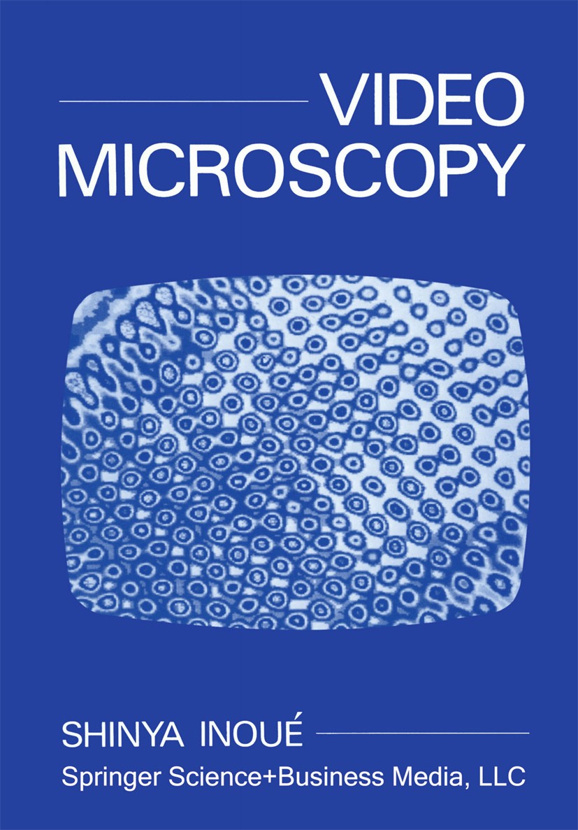 Titlebook: Video Microscopy; Shinya Inoué Book 1986 Springer Science+Business Media New York 1986 Laboratory.basics.biology.computer.fluorescence.int Titlebook: Video Microscopy; Shinya Inoué Book 1986 Springer Science+Business Media New York 1986 Laboratory.basics.biology.computer.fluorescence.int