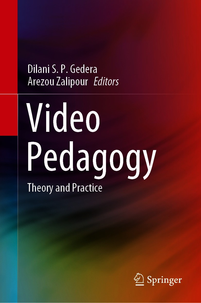 Titlebook: Video Pedagogy; Theory and Practice Dilani S. P. Gedera,Arezou Zalipour Book 2021 Springer Nature Singapore Pte Ltd. 2021 Video Pedagogy in Titlebook: Video Pedagogy; Theory and Practice Dilani S. P. Gedera,Arezou Zalipour Book 2021 Springer Nature Singapore Pte Ltd. 2021 Video Pedagogy in