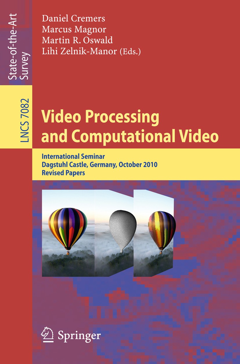 Titlebook: Video Processing and Computational Video; International Semina Daniel Cremers,Marcus Magnor,Lihi Zelnik-Manor Book 2011 Springer-Verlag Gmb Titlebook: Video Processing and Computational Video; International Semina Daniel Cremers,Marcus Magnor,Lihi Zelnik-Manor Book 2011 Springer-Verlag Gmb