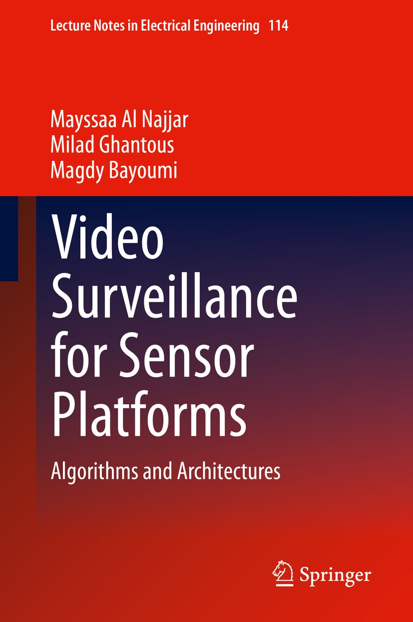 Titlebook: Video Surveillance for Sensor Platforms; Algorithms and Archi Mayssaa Al Najjar,Milad Ghantous,Magdy Bayoumi Book 2014 Springer Science+Bus Titlebook: Video Surveillance for Sensor Platforms; Algorithms and Archi Mayssaa Al Najjar,Milad Ghantous,Magdy Bayoumi Book 2014 Springer Science+Bus