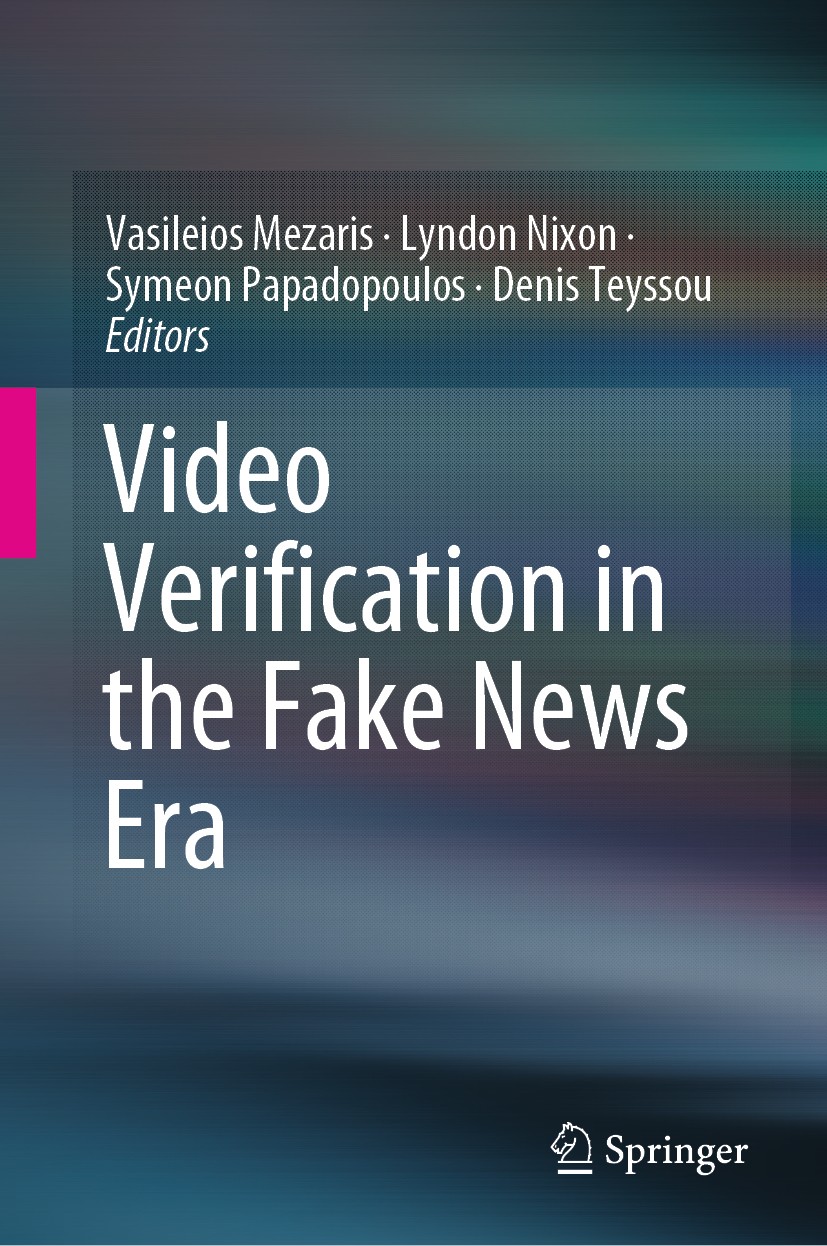 Titlebook: Video Verification in the Fake News Era; Vasileios Mezaris,Lyndon Nixon,Denis Teyssou Book 2019 Springer Nature Switzerland AG 2019 Fake N Titlebook: Video Verification in the Fake News Era; Vasileios Mezaris,Lyndon Nixon,Denis Teyssou Book 2019 Springer Nature Switzerland AG 2019 Fake N