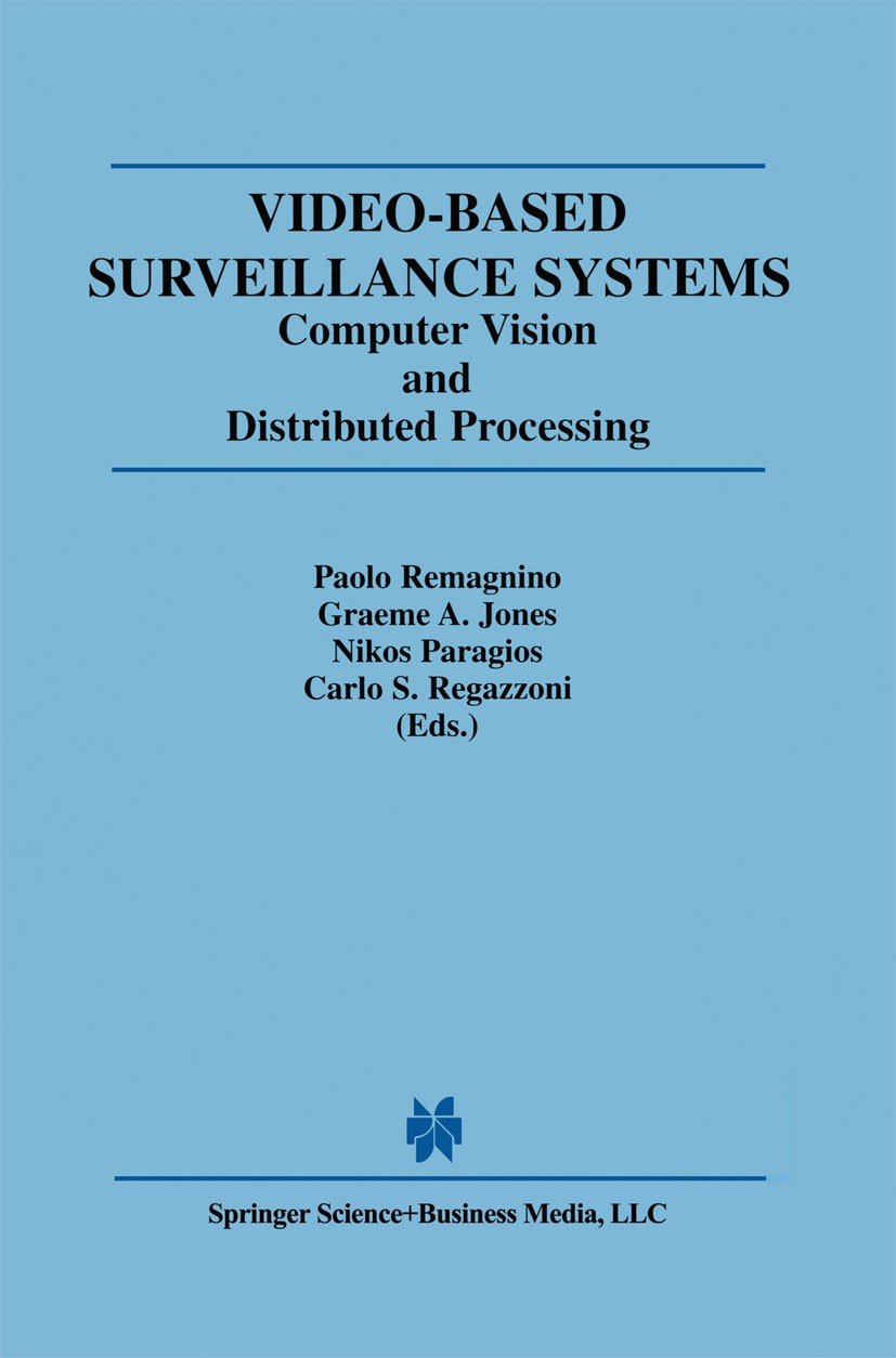 Titlebook: Video-Based Surveillance Systems; Computer Vision and Paolo Remagnino,Graeme A. Jones,Carlo S. Regazzoni Book 2002 Springer Science+Busine Titlebook: Video-Based Surveillance Systems; Computer Vision and Paolo Remagnino,Graeme A. Jones,Carlo S. Regazzoni Book 2002 Springer Science+Busine