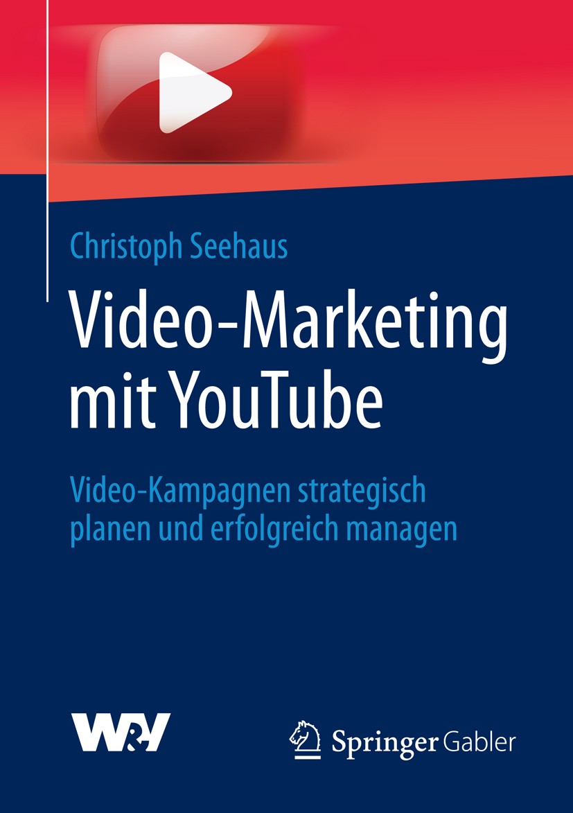 Titlebook: Video-Marketing mit YouTube; Video-Kampagnen stra Christoph Seehaus Book 2016 Springer Fachmedien Wiesbaden 2016 Online-Marketing.Video Mar Titlebook: Video-Marketing mit YouTube; Video-Kampagnen stra Christoph Seehaus Book 2016 Springer Fachmedien Wiesbaden 2016 Online-Marketing.Video Mar