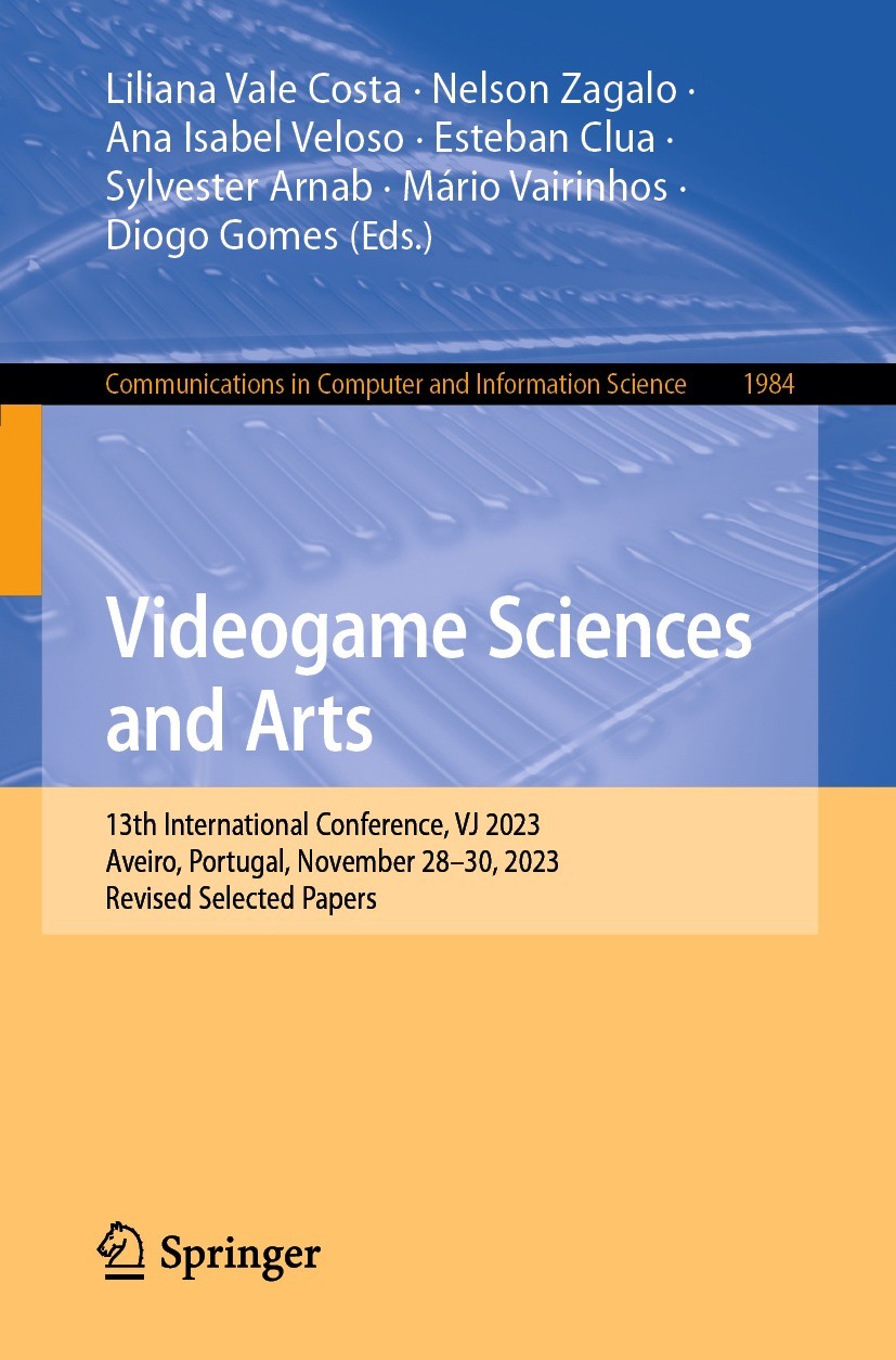 Titlebook: Videogame Sciences and Arts; 13th International C Liliana Vale Costa,Nelson Zagalo,Diogo Gomes Conference proceedings 2024 The Editor(s) (i Titlebook: Videogame Sciences and Arts; 13th International C Liliana Vale Costa,Nelson Zagalo,Diogo Gomes Conference proceedings 2024 The Editor(s) (i