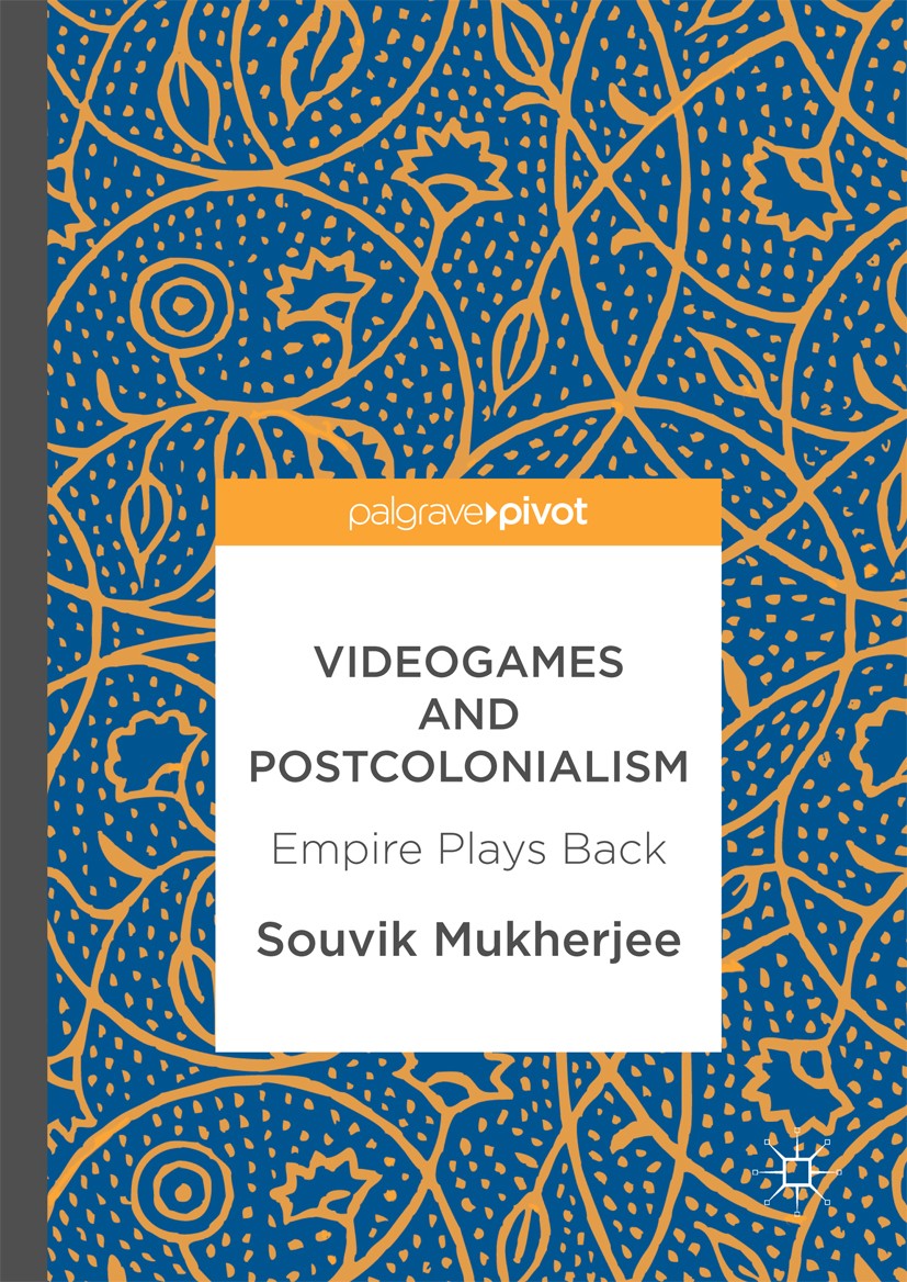 Titlebook: Videogames and Postcolonialism; Empire Plays Back Souvik Mukherjee Book 2017 The Editor(s) (if applicable) and The Author(s) 2017 empire.co Titlebook: Videogames and Postcolonialism; Empire Plays Back Souvik Mukherjee Book 2017 The Editor(s) (if applicable) and The Author(s) 2017 empire.co