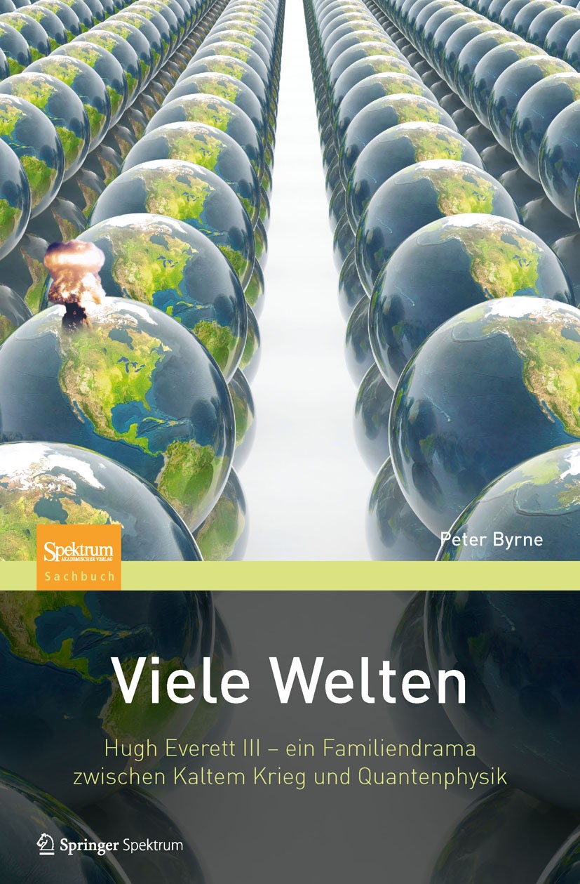 Titlebook: Viele Welten; Hugh Everett III - e Peter Byrne Book 2012 Springer-Verlag Berlin Heidelberg 2012 Deutung der Quantenmechanik.Everett Interpr Titlebook: Viele Welten; Hugh Everett III - e Peter Byrne Book 2012 Springer-Verlag Berlin Heidelberg 2012 Deutung der Quantenmechanik.Everett Interpr