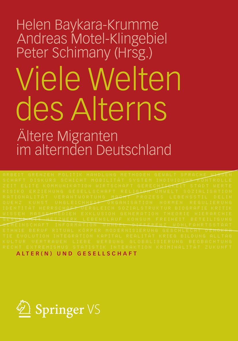 Titlebook: Viele Welten des Alterns; Ältere Migranten im Helen Baykara-Krumme,Peter Schimany,Andreas Motel- Book 2012 VS Verlag für Sozialwissenschaf Titlebook: Viele Welten des Alterns; Ältere Migranten im Helen Baykara-Krumme,Peter Schimany,Andreas Motel- Book 2012 VS Verlag für Sozialwissenschaf