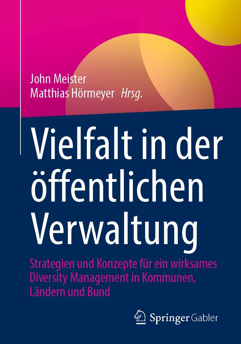 Titlebook: Vielfalt in der öffentlichen Verwaltung; Strategien und Konze John Meister,Matthias Hörmeyer Book 2023 Der/die Herausgeber bzw. der/die Aut Titlebook: Vielfalt in der öffentlichen Verwaltung; Strategien und Konze John Meister,Matthias Hörmeyer Book 2023 Der/die Herausgeber bzw. der/die Aut