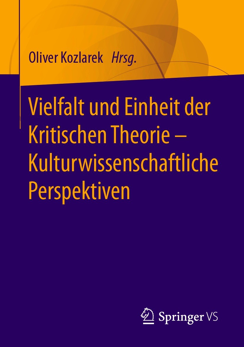 Titlebook: Vielfalt und Einheit der Kritischen Theorie – Kulturwissenschaftliche Perspektiven; Oliver Kozlarek Book 2020 Springer Fachmedien Wiesbade Titlebook: Vielfalt und Einheit der Kritischen Theorie – Kulturwissenschaftliche Perspektiven; Oliver Kozlarek Book 2020 Springer Fachmedien Wiesbade
