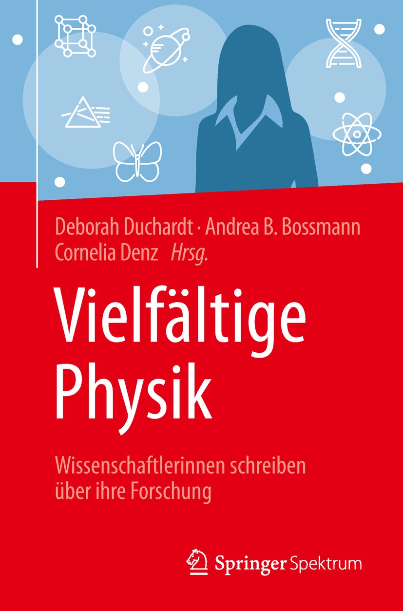 Titlebook: Vielfältige Physik; Wissenschaftlerinnen Deborah Duchardt,Andrea B. Bossmann,Cornelia Denz Textbook 2019 Springer-Verlag GmbH Deutschland, Titlebook: Vielfältige Physik; Wissenschaftlerinnen Deborah Duchardt,Andrea B. Bossmann,Cornelia Denz Textbook 2019 Springer-Verlag GmbH Deutschland,
