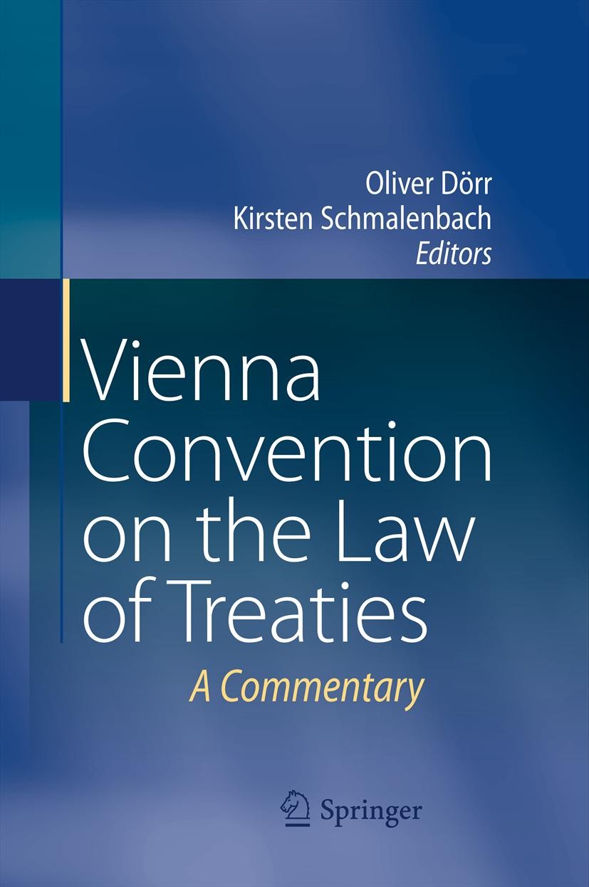 Titlebook: Vienna Convention on the Law of Treaties; A Commentary Oliver Dörr,Kirsten Schmalenbach Book 20121st edition Springer-Verlag Berlin Heidelb Titlebook: Vienna Convention on the Law of Treaties; A Commentary Oliver Dörr,Kirsten Schmalenbach Book 20121st edition Springer-Verlag Berlin Heidelb