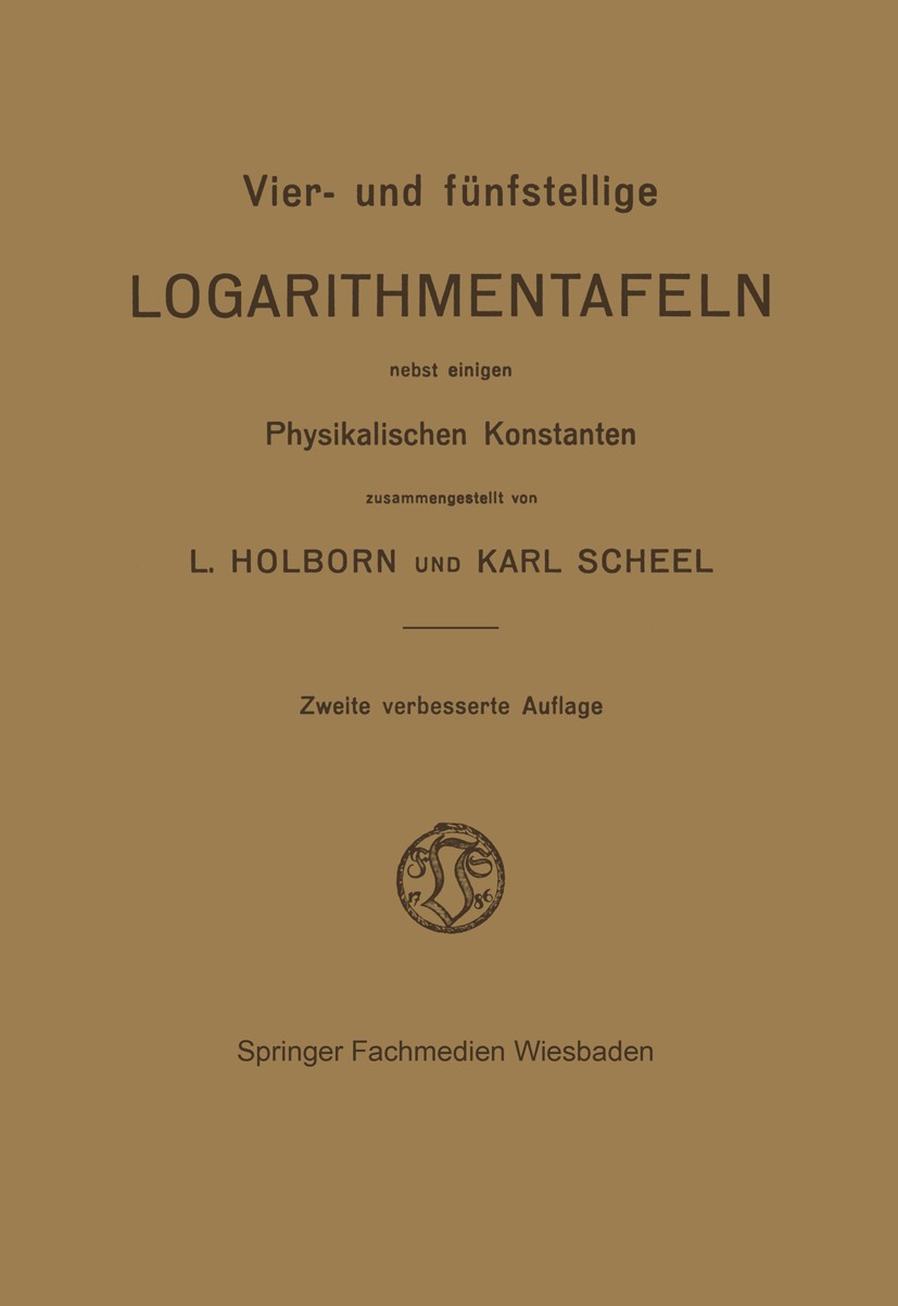 Titlebook: Vier- und Fünfstellige Logarithmentafeln; Nebst Einigen Physik L. Holborn,Karl Scheel Book 1914Latest edition Druck und Verlag von Friedr. Titlebook: Vier- und Fünfstellige Logarithmentafeln; Nebst Einigen Physik L. Holborn,Karl Scheel Book 1914Latest edition Druck und Verlag von Friedr.
