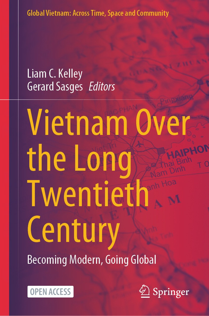 Titlebook: Vietnam Over the Long Twentieth Century; Becoming Modern, Goi Liam C. Kelley,Gerard Sasges Book‘‘‘‘‘‘‘‘ 2024 The Editor(s) (if applicable) Titlebook: Vietnam Over the Long Twentieth Century; Becoming Modern, Goi Liam C. Kelley,Gerard Sasges Book‘‘‘‘‘‘‘‘ 2024 The Editor(s) (if applicable)