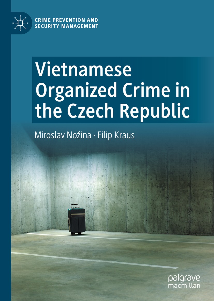 Titlebook: Vietnamese Organized Crime in the Czech Republic; Miroslav Nožina,Filip Kraus Book 2020 The Author(s), under exclusive license to Springer Titlebook: Vietnamese Organized Crime in the Czech Republic; Miroslav Nožina,Filip Kraus Book 2020 The Author(s), under exclusive license to Springer