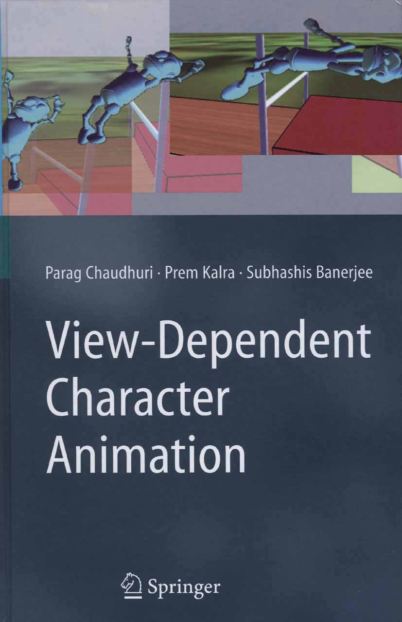 Titlebook: View-Dependent Character Animation; Parag Chaudhuri,Prem Kalra,Subhashis Banerjee Book 2007 Springer-Verlag London 2007 3D.Animation.Inter Titlebook: View-Dependent Character Animation; Parag Chaudhuri,Prem Kalra,Subhashis Banerjee Book 2007 Springer-Verlag London 2007 3D.Animation.Inter