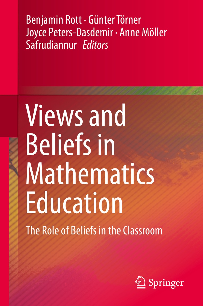 Titlebook: Views and Beliefs in Mathematics Education; The Role of Beliefs Benjamin Rott,Günter Törner,Safrudiannur Book 2018 Springer Nature Switzer Titlebook: Views and Beliefs in Mathematics Education; The Role of Beliefs Benjamin Rott,Günter Törner,Safrudiannur Book 2018 Springer Nature Switzer