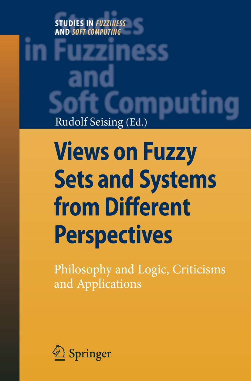 Titlebook: Views on Fuzzy Sets and Systems from Different Perspectives; Philosophy and Logic Rudolf Seising Book 2009 Springer-Verlag Berlin Heidelber Titlebook: Views on Fuzzy Sets and Systems from Different Perspectives; Philosophy and Logic Rudolf Seising Book 2009 Springer-Verlag Berlin Heidelber
