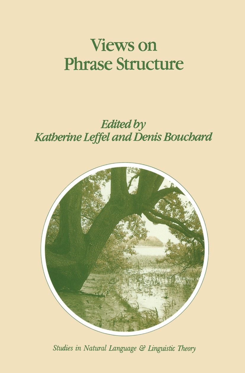 Titlebook: Views on Phrase Structure; Katherine Leffel,Denis Bouchard Book 1991 Kluwer Academic Publishers 1991 Affix.Index.Syntax.Verb.determiners.p Titlebook: Views on Phrase Structure; Katherine Leffel,Denis Bouchard Book 1991 Kluwer Academic Publishers 1991 Affix.Index.Syntax.Verb.determiners.p