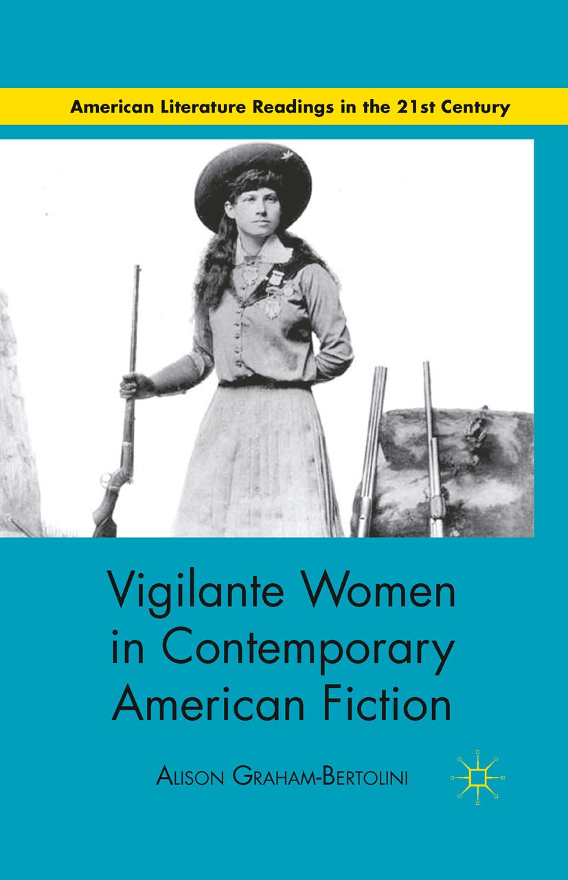 Titlebook: Vigilante Women in Contemporary American Fiction; Alison Graham-Bertolini Book 2011 Palgrave Macmillan, a division of Nature America Inc. Titlebook: Vigilante Women in Contemporary American Fiction; Alison Graham-Bertolini Book 2011 Palgrave Macmillan, a division of Nature America Inc.