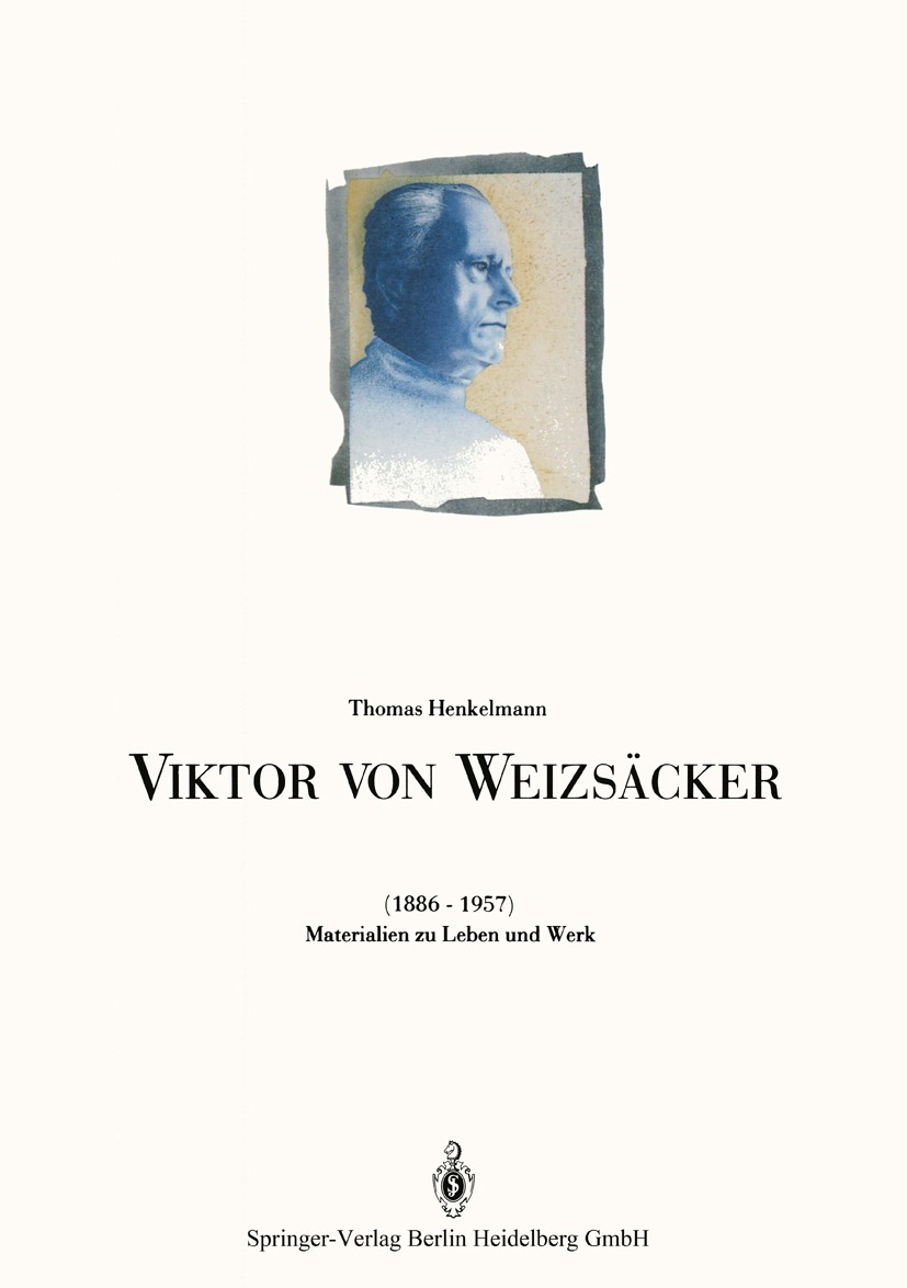 Titlebook: Viktor von Weizsäcker (1886–1957); Materialien zu Leben Thomas Henkelmann Book 1986 Springer-Verlag Berlin Heidelberg 1986 Beziehung.Biogra Titlebook: Viktor von Weizsäcker (1886–1957); Materialien zu Leben Thomas Henkelmann Book 1986 Springer-Verlag Berlin Heidelberg 1986 Beziehung.Biogra