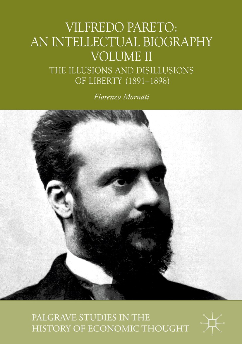 Titlebook: Vilfredo Pareto: An Intellectual Biography Volume II; The Illusions and Di Fiorenzo Mornati Book 2018 The Editor(s) (if applicable) and The Titlebook: Vilfredo Pareto: An Intellectual Biography Volume II; The Illusions and Di Fiorenzo Mornati Book 2018 The Editor(s) (if applicable) and The