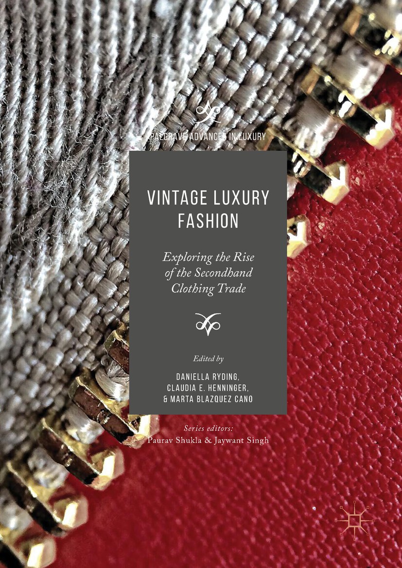 Titlebook: Vintage Luxury Fashion; Exploring the Rise o Daniella Ryding,Claudia E. Henninger,Marta Blazque Book 2018 The Editor(s) (if applicable) and Titlebook: Vintage Luxury Fashion; Exploring the Rise o Daniella Ryding,Claudia E. Henninger,Marta Blazque Book 2018 The Editor(s) (if applicable) and